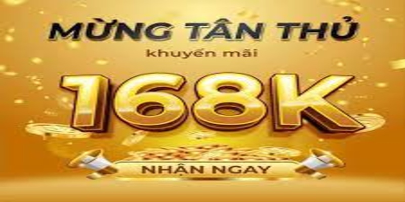 Người chơi sẽ nhận ngay 168k vào tài khoản khi mới tham gia nhà cái