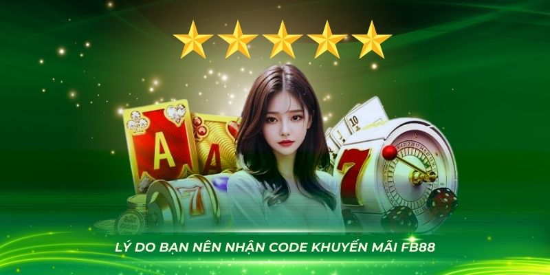 Lý do bạn nên nhận code khuyến mãi FB88