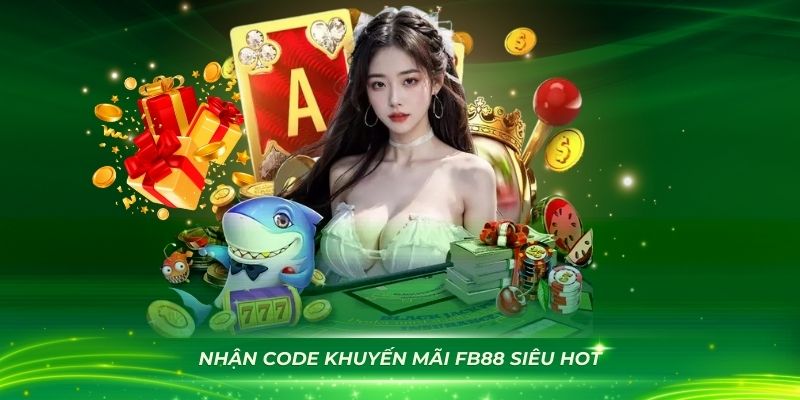 Nhận code khuyến mãi FB88 siêu hot